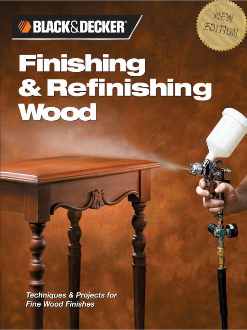 Title details for Black & Decker Finishing & Refinishing Wood by Editors of Creative Publishing - Available